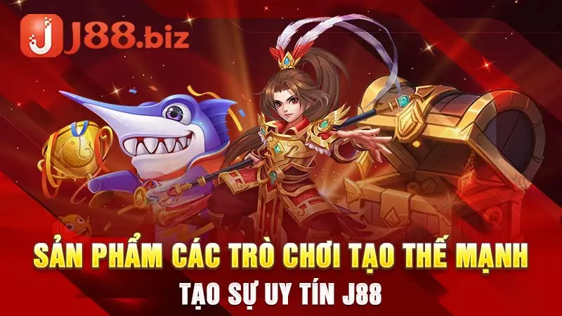 Sản phẩm các trò chơi tạo thế mạnh tạo sự uy tín J88