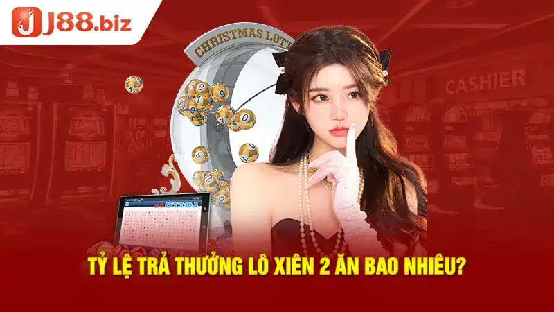 Tỷ lệ trả thưởng lô xiên 2 ăn bao nhiêu?