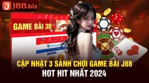 Cập Nhật 3 Sảnh Chơi Game Bài J88 Hot Hit Nhất 2024