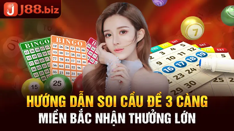 Hướng dẫn soi cầu đề 3 càng miền Bắc nhận thưởng lớn