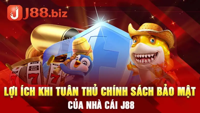 Lợi ích khi tuân thủ chính sách bảo mật của nhà cái J88