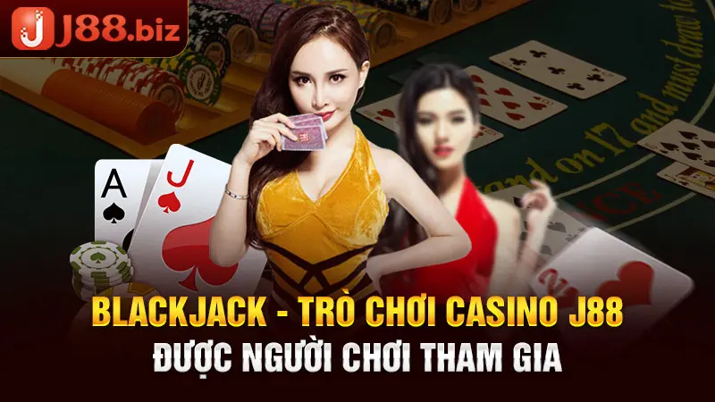 Blackjack - trò chơi Casino J88 được người chơi tham gia