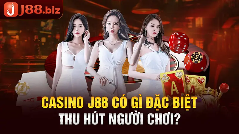 Casino J88 có gì đặc biệt thu hút người chơi?