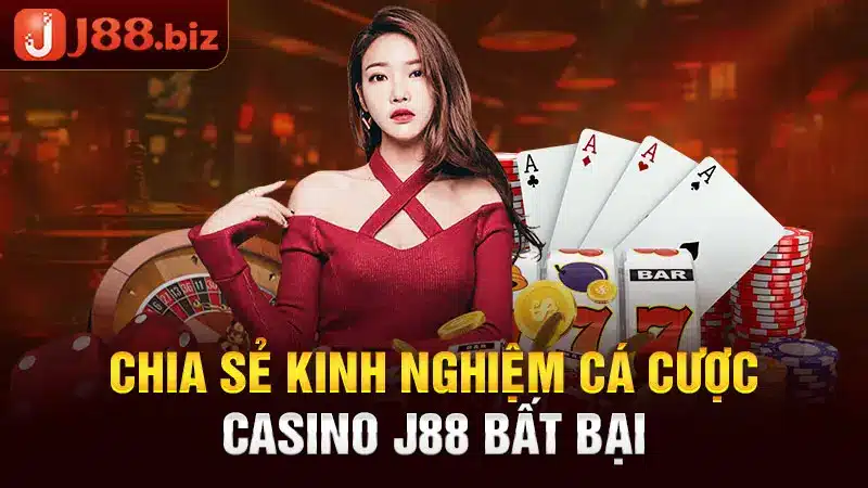 Chia sẻ kinh nghiệm cá cược casino J88 bất bại