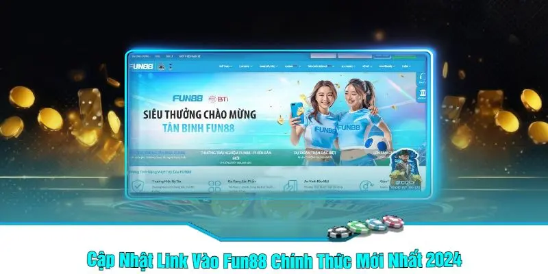 Cập Nhật Link Vào Fun88 Chính Thức Mới Nhất 2024