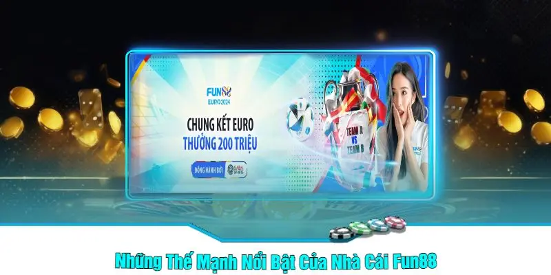 Những Thế Mạnh Nổi Bật Của Nhà Cái Fun88